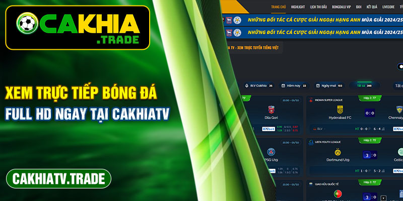 CakhiaTV là website hàng đầu thị trường về trực tiếp bóng đá